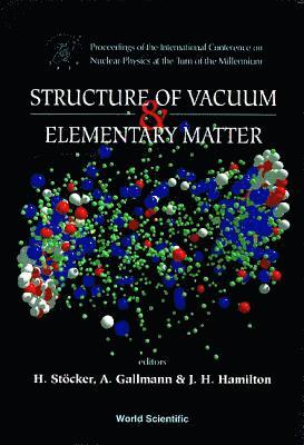 bokomslag Structure Of Vacuum And Elementary Matter - Proceedings Of The International Symposium On Nuclear Physics At The Turn Of The Millennium