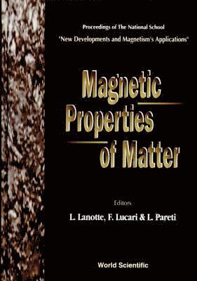 Magnetic Properties Of Matter - Proceedings Of The National School &quot;New Developments And Magnetism's Applications&quot; 1