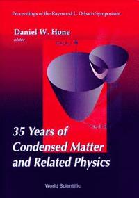 bokomslag 35 Years Of Condensed Matter And Related Physics - Proceedings Of The Raymond L Orbach Symposium