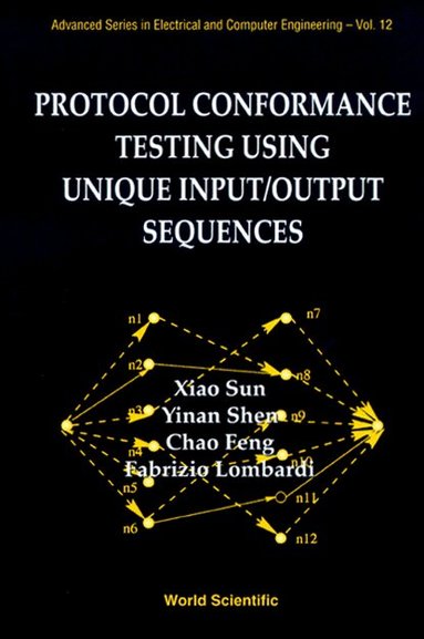 Xiao Sun, Chao Feng, Yinan Shen, Fabrizio Lombardi - PROTOCOL CONFORMANCE TESTING USING UNIQUE INPUT/OUTPUT SEQUENCES, Inbunden