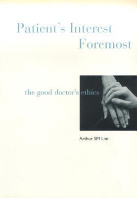 Patient's Interest Foremost: The Good Doctor's Ethics 1