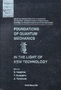 bokomslag Foundations Of Quantum Mechanics In The Light Of New Technology: Selected Papers From The Proceedings Of The First Through Fourth International Symposia On Foundations Of Quantum Mechanics