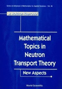 bokomslag Mathematical Topics In Neutron Transport Theory: New Aspects