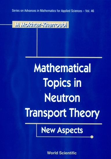M Mokhtar-Kharroubi - MATHEMATICAL TOPICS IN NEUTRON TRANSPORT THEORY: NEW ASPECTS, Inbunden