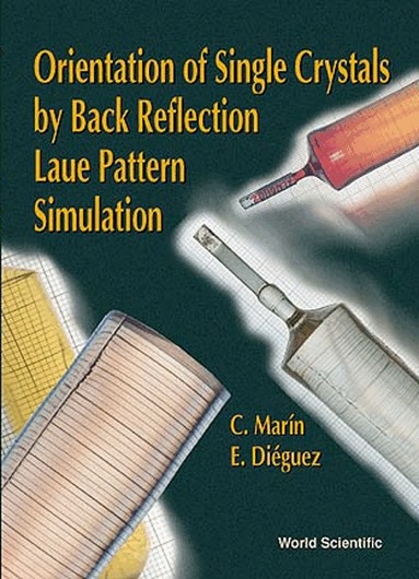 C Marín, E Diéguez - ORIENTATION OF SINGLE CRYSTALS BY BACK-REFLECTION LAUE PATTERN SIMULATION, Inbunden