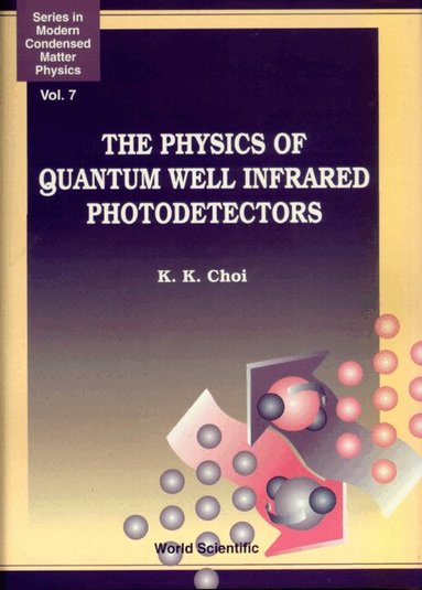 K K Choi - PHYSICS OF QUANTUM WELL INFRARED PHOTODETECTORS, THE, Inbunden