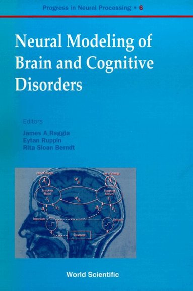 Rita Sloan Berndt, Berndt Muller, James A Reggia, Eytan Ruppin, James A Reggia, Eytan Ruppin, Rita Sloan Berndt - NEURAL MODELING OF BRAIN AND COGNITIVE DISORDERS, Inbunden