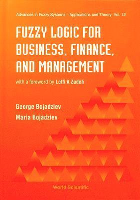 Maria Bojadziev, George Bojadziev, Canada) Bojadziev, Maria (British Columbia Inst Of Technology, Canada) Bojadziev, George (Simon Fraser Univ, BOJADZIEV G, Lotfi A Zadeh, Usa) Zadeh, Lotfi A (Univ Of California, Berkeley - Fuzzy Logic For Business, Finance, And Management, Inbunden