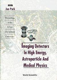 bokomslag Imaging Detectors In High Energy, Astroparticle And Medical Physics - Proceedings Of The Ucla International Conference