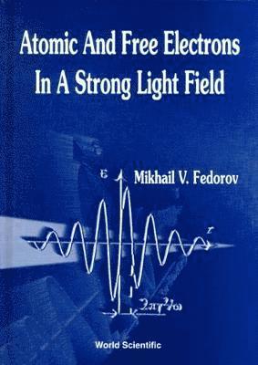 Mikhail V Fedorov, Mikhail V. Fedorov, M V FEDOROV - Atomic And Free Electrons In A Strong Light Field, Inbunden
