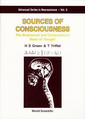 Sources Of Consciousness: The Biophysical And Computational Basis Of Thought 1