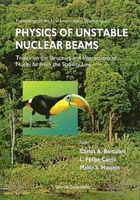 bokomslag Physics of Unstable Nuclear Beams, Topics on the Structural and Interactions of Nuclei Far from the Stability Line - Proceedings of the International