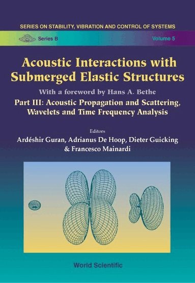 GURAN ARDESHIR, Ardéshir Guran, Adrianus De Hoop, Dieter Guicking, Francesco Mainardi - ACOUSTIC INTERACTIONS WITH SUBMERGED ELASTIC STRUCTURES - PART III: ACOUSTIC PROPAGATION AND SCATTERING, WAVELETS AND TIME FREQUENCY ANALYSIS, Inbunden