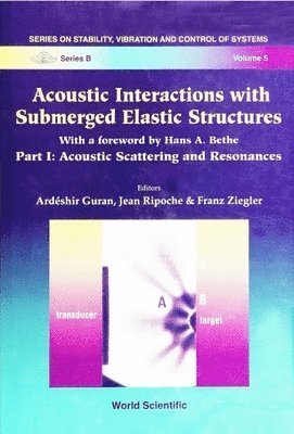 GURAN A, Ardéshir Guran, Jean Ripoche, Franz Ziegler - ACOUSTIC INTERACTIONS WITH SUBMERGED ELASTIC STRUCTURES - PART I: ACOUSTIC SCATTERING AND RESONANCES, Inbunden