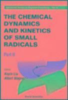 bokomslag Chemical Dynamics And Kinetics Of Small Radicals, The - Part Ii