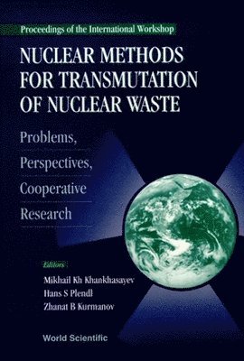 S B KURMANOV S M KH KHANKHASAYEV, Mikhail Kh Khankhasayev, Zh B Kurmanov, Hans S Plendl, Zh B. Kurmanov - Nuclear Methods For Transmutation Of Nuclear Waste: Problems, Perspectives, Cooperative Research - Proceedings Of The International Workshop, Inbunden