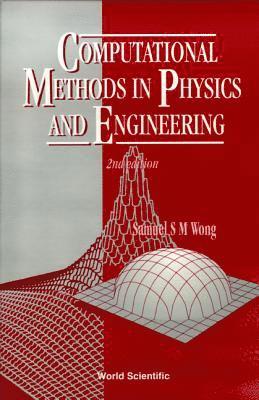 Samuel S M Wong, Samuel S. M. Wong, WONG S M, Wong S M - Computational Methods In Physics And Engineering (2nd Edition), Inbunden