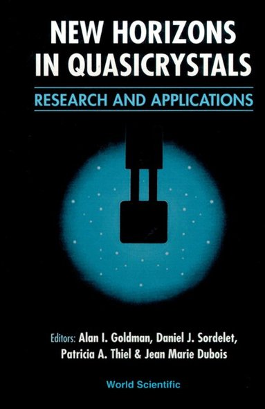 DANIEL GOLDMAN JEAN-MARIE DUBOIS, Alan I Goldman, Daniel J Sordelet, Patricia A Thiel, Jean Marie Dubois - NEW HORIZONS IN QUASICRYSTALS: RESEARCH AND APPLICATIONS - PROCEEDINGS OF THE CONFERENCE, Inbunden
