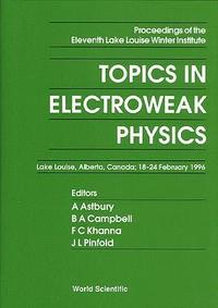 bokomslag Topics in Electroweak Physics - Proceedings of the Eleventh Lake Louise Winter Institute