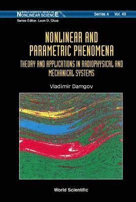 Nonlinear And Parametric Phenomena: Theory And Applications In Radiophysical And Mechanical Systems 1