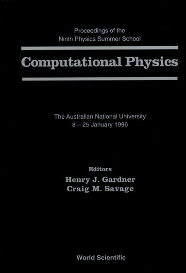 C M SAVAGE H J GARDNER, Henry J Gardner, Craig M Savage - COMPUTATIONAL PHYSICS - PROCEEDINGS OF THE 9TH PHYSICS SUMMER SCHOOL AT THE AUSTRALIAN NATIONAL UNIV, Inbunden