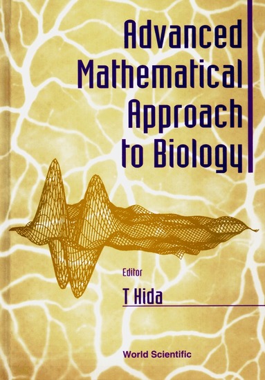 HIDA T, T Hida - ADVANCED MATHEMATICAL APPROACH TO BIOLOGY, Inbunden