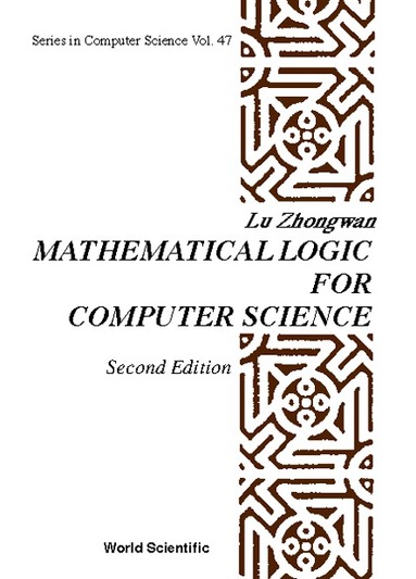 Lu Zhongwan - MATHEMATICAL LOGIC FOR COMPUTER SCIENCE (2ND EDITION), Inbunden