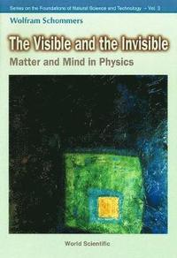 bokomslag Visible And The Invisible, The: Matter And Mind In Physics
