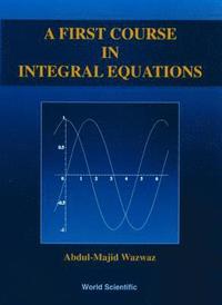 bokomslag First Course In Integral Equations, A