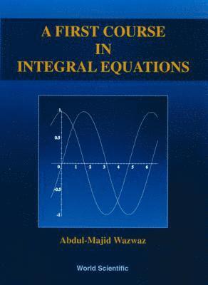 bokomslag First Course In Integral Equations, A