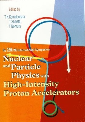 bokomslag Nuclear And Particle Physics With High-intensity Proton Accelerators, Proceedings Of The 25th Ins International Symposium