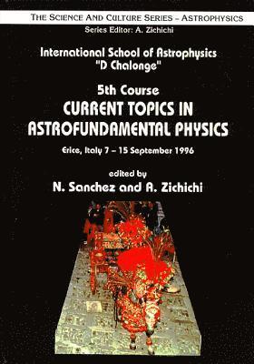 A ZICHICHI N SANCHEZ, N Sanchez, A Zichichi - CURRENT TOPICS IN ASTROFUNDAMENTAL PHYSICS - PROCEEDINGS OF THE 5TH COURSE IN THE INTERNATIONAL SCHOOL OF ASTROPHYSICS "D CHALONGE", Inbunden