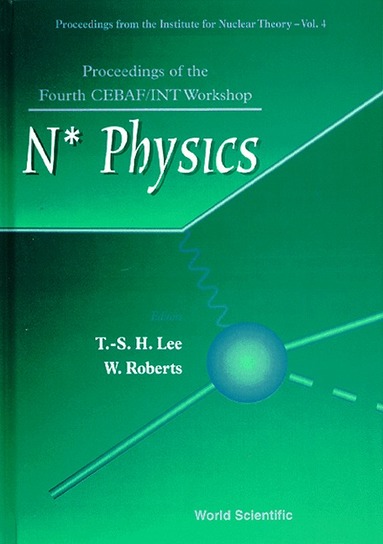 T-S LEE & W ROBERTS, T-S H Lee, W Roberts - N* PHYSICS - PROCEEDINGS OF THE FOURTH CEBAF/INT WORKSHOP, Inbunden