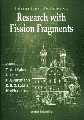 AL J HARTMANN HABS AL T VON EGIDY, T von Egidy, F J Hartmann, D Habs, K E G Löbner, H Nifenecker - RESEARCH WITH FISSION FRAGMENTS - INTERNATIONAL WORKSHOP, Inbunden