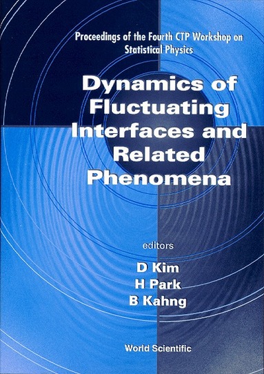 KANG PARK & B KAHNG & B KANG B KA D KIM, D Kim, H Park, B Kahng - DYNAMICS OF FLUCTUATING INTERFACES AND RELATED PHENOMENA: PROCEEDINGS OF THE 4TH CTP WORKSHOP ON STATISTICAL, Inbunden