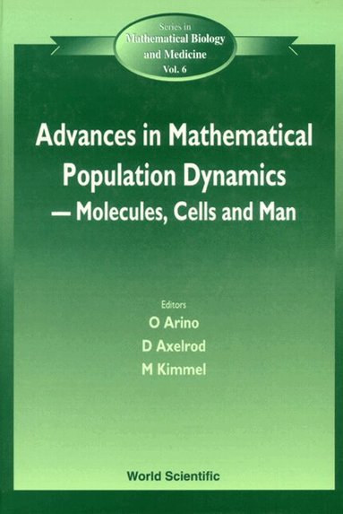 ARINO O, O Arino, D Axelrod, M Kimmel - ADVANCES IN MATHEMATICAL POPULATION DYNAMICS -- MOLECULES, CELLS AND MAN - PROCEEDINGS OF THE 4TH INTERNATIONAL CONFERENCE ON MATHEMATICAL POPULATION DYNAMICS, Inbunden