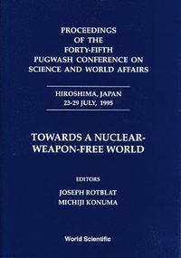 bokomslag Towards a Nuclear-Weapon-Free World - Proceedings of the Forty-Fifth Pugwash Conference on Science and World Affairs