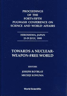 bokomslag Towards a Nuclear-Weapon-Free World - Proceedings of the Forty-Fifth Pugwash Conference on Science and World Affairs