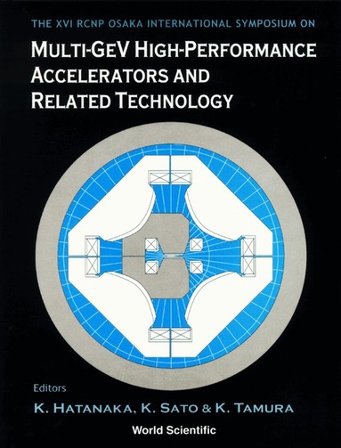 TAMURA SATO & K TAMURA & TAM K HATANAKA, K Hatanaka, K Sato, K Tamura - MULTI-GEV HIGH PERFORMANCE ACCELERATORS AND RELATED TECHNOLOGY: PROCEEDINGS OF THE XVI RCNP OSAKA INTERNATIONAL SYMPOSIUM, Inbunden