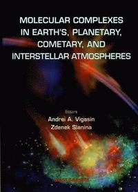 bokomslag Molecular Complexes In Earth's, Planetary Cometary And Interstellar Atmospheres