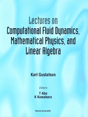 bokomslag Lectures On Computational Fluid Dynamics, Mathematical Physics And Linear Algebra