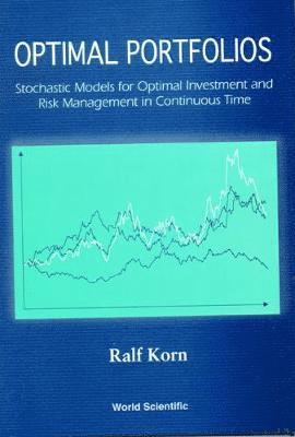 Optimal Portfolios: Stochastic Models For Optimal Investment And Risk Management In Continuous Time 1