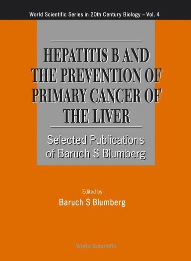 BLUMBERG BARUCH S, Baruch S Blumberg - HEPATITIS B AND THE PREVENTION OF PRIMARY CANCER OF THE LIVER, Inbunden