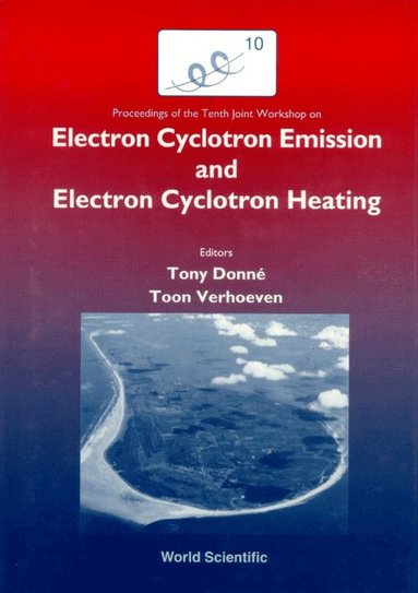 TONY DONNE & TOON VERHOEVEN, Tony Donné, Toon Verhoeven - EC-10: PROCEEDINGS OF THE 10TH JOINT WORKSHOP ON ELECTRON CYCLOTRON EMISSION AND ELECTRON CYCLOTRON RESONANCE, Inbunden