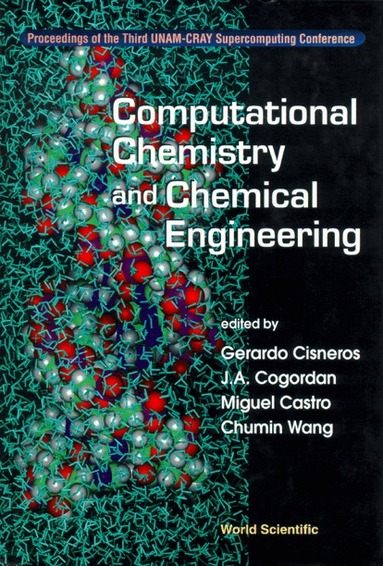 . A COGORDAN CASTRO & . . . G CISNEROS, G Cisneros, J A Cogordan, M Castro, C Wang - COMPUTATIONAL CHEMISTRY AND CHEMICAL ENGINEERING - PROCEEDINGS OF THE THIRD UNAM-CRAY SUPERCOMPUTING CONFRENCE, Inbunden
