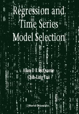 Allan D R Mcquarrie, Chih-ling Tsai, Allan D R (.) Mcquarrie, Usa) Tsai, Chih-ling (Univ Of California, Davis, Allan D. R. McQuarrie, Chih-Ling Tsai, MCQUARRIE ALLAN D R - Regression And Time Series Model Selection, Inbunden