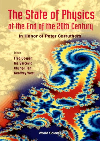 . WEST SARCEVIC. . . . . . F COOPER, Fred Cooper, Geoffrey West, Ina Sarcevic, Chung-I Tan - STATE OF PHYSICS AT THE END OF THE 20TH CENTURY, THE: IN HONOR OF PETER CARRUTHERS' 61ST BIRTHDAY, Inbunden