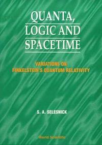 bokomslag Quanta, Logic And Spacetime: Variations On Finkelstein's Quantum Relativity