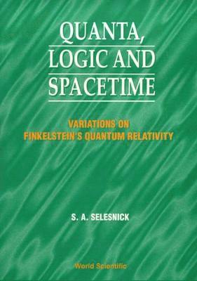 bokomslag Quanta, Logic And Spacetime: Variations On Finkelstein's Quantum Relativity