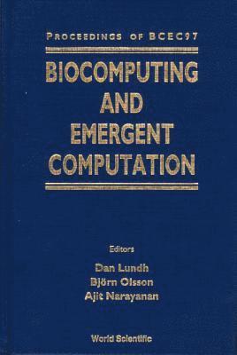 BJORN OLSSON & AJIT NARAYANAN DAN LUNDH, Dan Lundh, Björn Olsson, Ajit Narayanan - BIOCOMPUTING AND EMERGENT COMPUTATION - PROCEEDINGS OF BCEC97, Inbunden